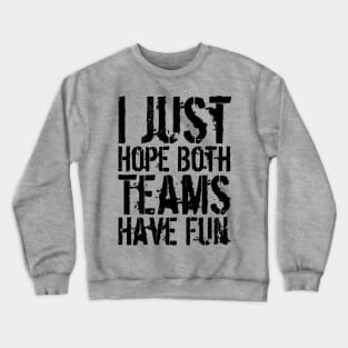 I Just Hope Both Teams Have Fun Crewneck Sweatshirt